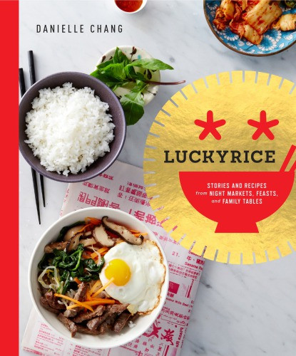 Lucky Rice Stories And Recipes From Night Markets Feasts And Family Tables 1st Edition Danielle Chang