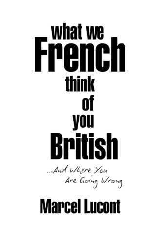 What We French Think Of You British And Where You Are Going Wrong Lucont