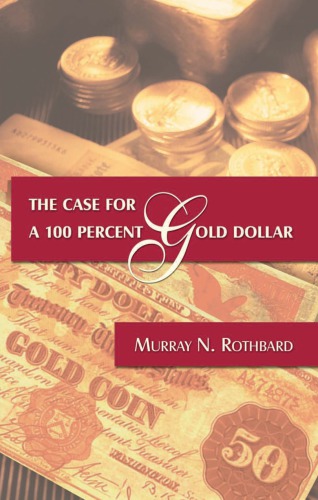 The Case For A 100 Percent Gold Dollar Ludwig Von Mises Instituterothbard
