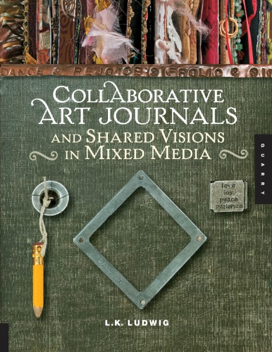 Collaborative Art Journals And Shared Visions In Mixed Media Lk Ludwig