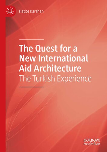 The Quest For A New International Aid Architecture The Turkish Experience 1st Edition Hatice Karahan