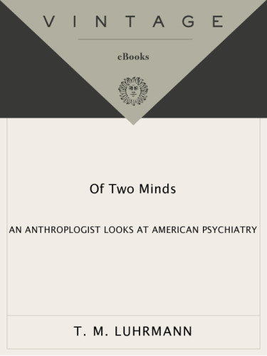 Of Two Minds An Anthropologist Looks At American Psychiatry 1st Edition Luhrmann