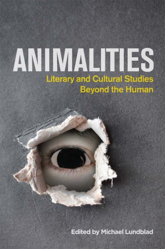 Animalities Literary And Cultural Studies Beyond The Human Lundblad Michael