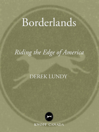 Borderlands Riding The Edge Of America Lundy Derek