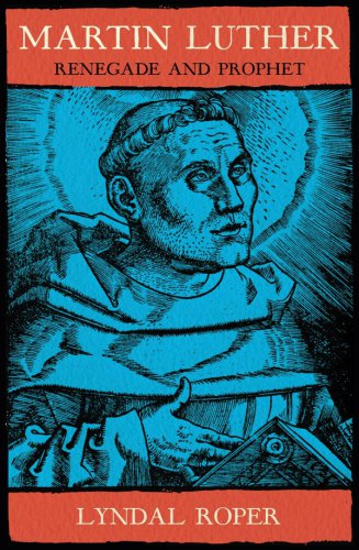 Martin Luther Renegade And Prophet First Edition Luther Martinroper