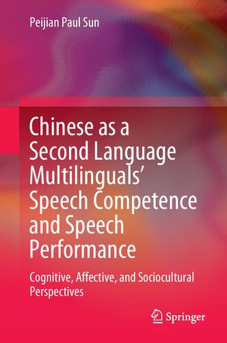 Chinese As A Second Language Multilinguals Speech Competence And Speech Performance Cognitive Affective And Sociocultural Perspectives 1st Ed 2020 Peijian Paul Sun