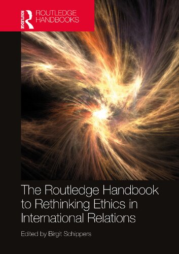 The Routledge Handbook To Rethinking Ethics In International Relations Birgit Schippers Editor