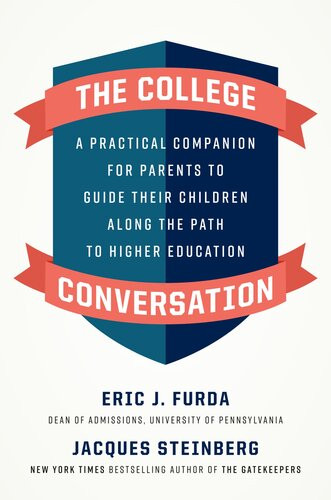 The College Conversation A Practical Companion For Parents To Guide Their Children Along The Path To Higher Education Eric J Furda Jacques Steinberg