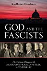 God And The Fascists The Vatican Alliance With Mussolini Franco Hitler And Pavelic Paperback Karlheinz Deschner