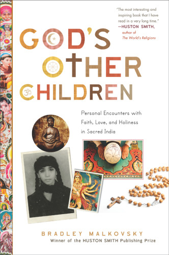 Gods Other Children Personal Encounters With Love Holiness And Faith In Sacred India First Edition Malkovsky