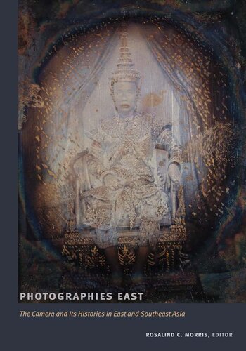 Photographies East The Camera And Its Histories In East And Southeast Asia Rosalind C Morris