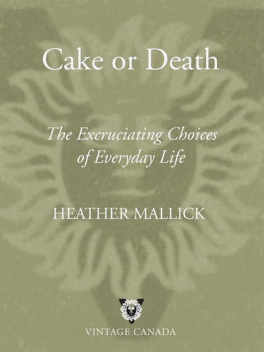 Cake Or Death The Excruciating Choices Of Everyday Life Mallick
