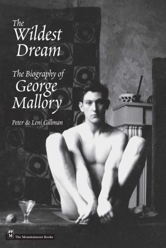 The Wildest Dream The Biography Of George Mallory Peter Gillman