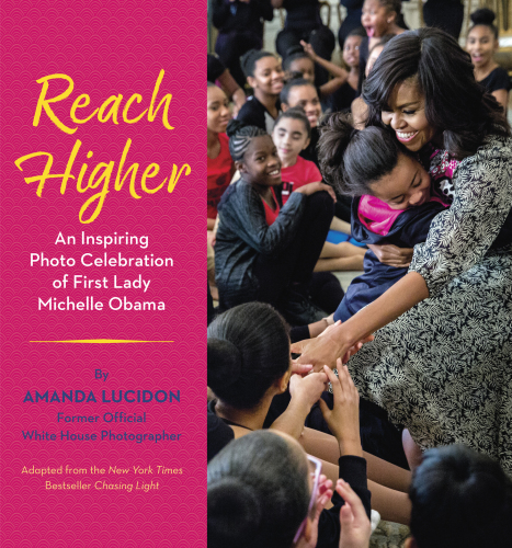 Reach Higher An Inspiring Photo Celebration Of First Lady Michelle Obama First Edition Amanda Lucidon