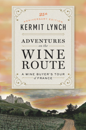 Adventures On The Wine Route 25th Anniversary Edition Kermit Lynch