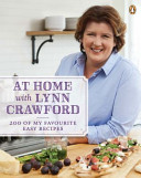 At Home With Lynn Crawford 200 Of My Favourite Easy Recipes First Edition Lynn Crawford