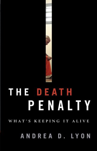 The Death Penalty Whats Keeping It Alive Lyon Andrea D