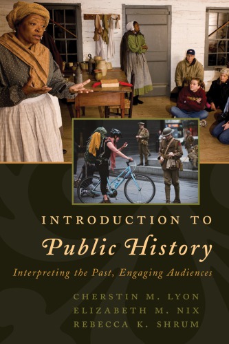 Introduction To Public History Interpreting The Past Engaging Audiences Lyon
