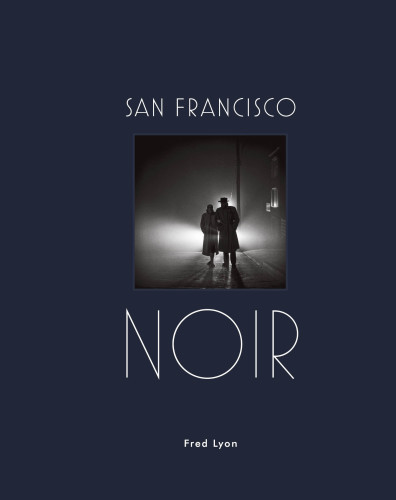 San Francisco Noir First Edition Fred Lyon