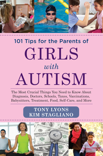 101 Tips For The Parents Of Girls With Autism The Most Crucial Things You Need To Know About Diagnosis Doctors Schools Taxes Vaccinations Babysitters Treatment Food Selfcare And More Lyons