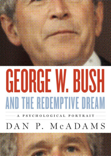 George W Bush And The Redemptive Dream A Psychological Portrait Macadams