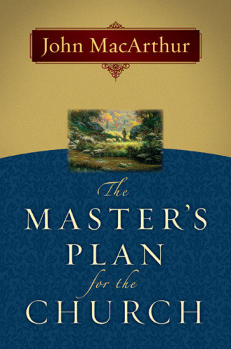 The Masters Plan For The Church Macarthur John