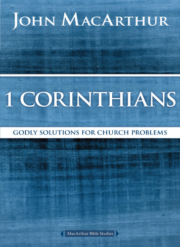 1 Corinthians Goldy Solutions For Church Problems Macarthur Bible Studies John F Macarthur