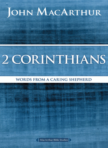2 Corinthians Words From A Caring Shepherd Macarthur Bible Studies John F Macarthur Jr