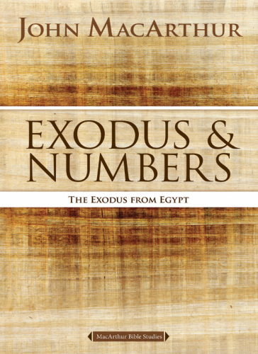 Exodus And Numbers The Exodus From Egypt Macarthur Bible Studies John F Macarthur Jr