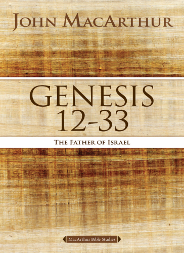 Genesis 12 To 33 The Father Of Israel Macarthur John F