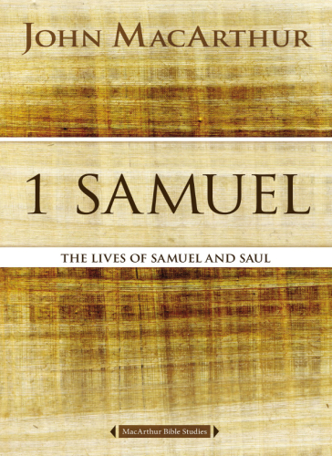1 Samuel The Lives Of Samuel And Saul John F Macarthur
