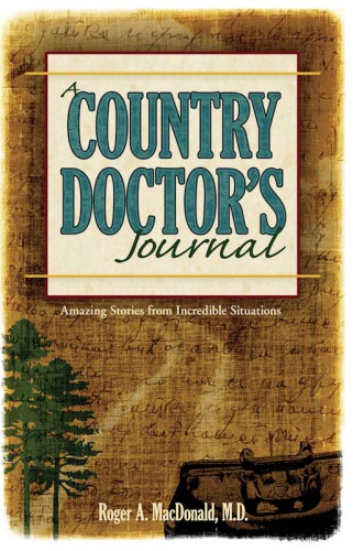 A Country Doctors Journal Amazing Stories From Incredible Situations Macdonald