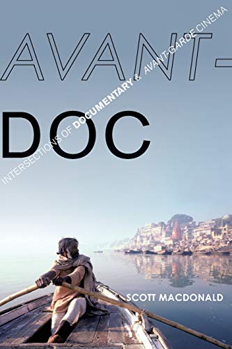 Avantdoc Intersections Of Documentary And Avantgarde Cinema Illustrated Scott Macdonald