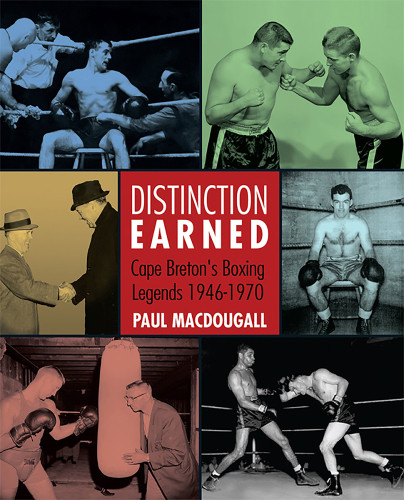 Distinction Earned Cape Bretons Boxing Legends 19461970 Macdougall