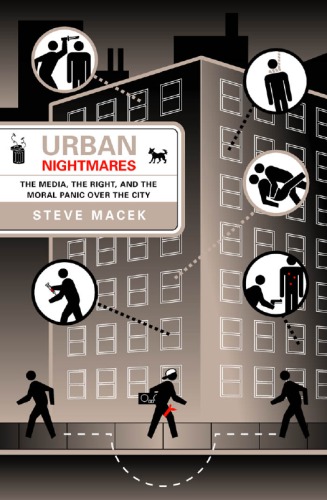 Urban Nightmares The Media The Right And The Moral Panic Over The City Macek