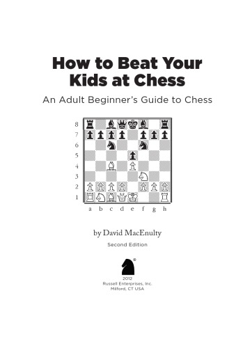 How To Beat Your Kids At Chess An Adult Beginners Guide To Chess 2nd Ed Macenulty