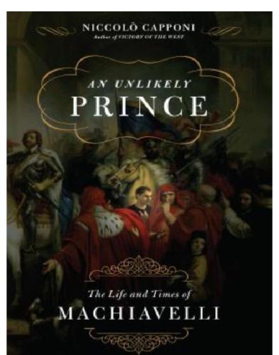 An Unlikely Prince The Life And The Times Of Machiavelli Machiavelli