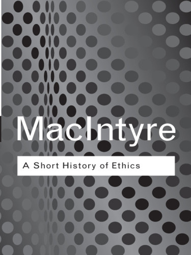 A Short History Of Ethics A History Of Moral Philosophy From The Homeric Age To The Twentieth Century Macintyre
