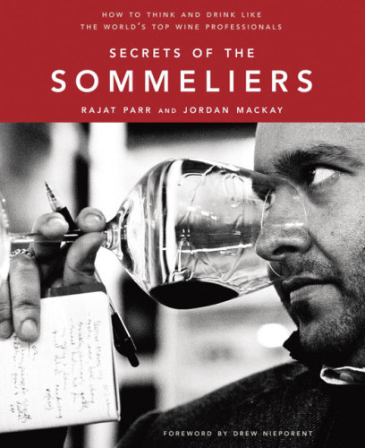 Secrets Of The Sommeliers How To Think And Drink Like The Worlds Top Wine Professionals 1st Ed Mackay