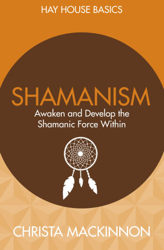 Shamanism Awaken And Develop The Shamanic Force Within Mackinnon