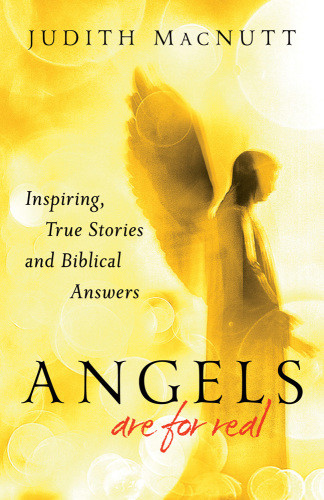 Angels Are For Real Inspiring True Stories And Biblical Answers Macnutt
