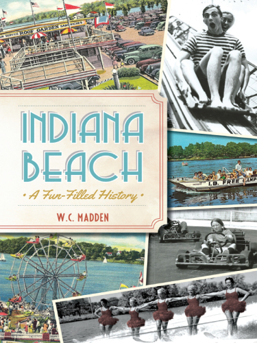 Indiana Beach A Funfilled History Madden W C