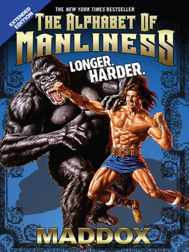 The Alphabet Of Manliness Revised And Updated Extended Edition Maddox