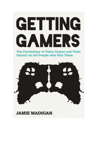 Getting Gamers The Psychology Of Video Games And Their Impact On The People Who Play Them Madigan