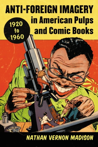 Antiforeign Imagery In American Pulps And Comic Books 19201960 Nathan Vernon Madison