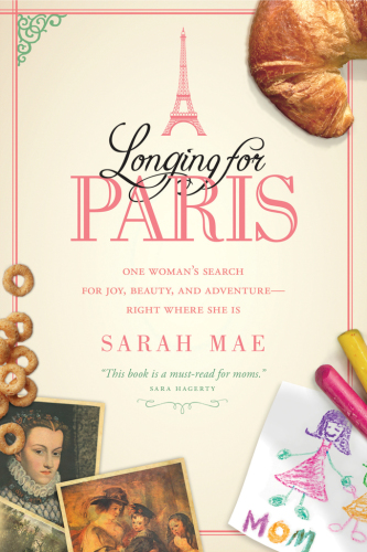 Longing For Paris One Womans Search For Joy Beauty And Adventureright Where She Is Mae