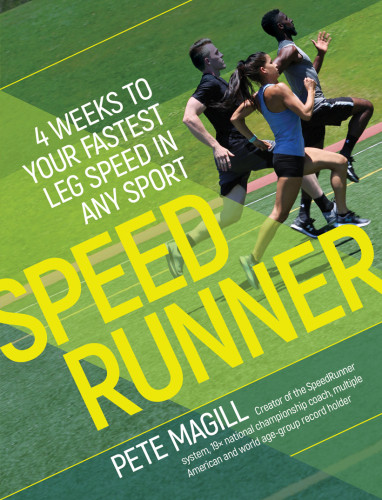 Speedrunner 4 Weeks To Your Fastest Leg Speed In Any Sport 2nd Edition Magill Pete