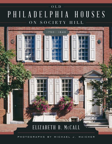 Old Philadelphia Houses On Society Hill 17501840 First Rowman Littlefield Edition Maicher