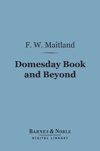 Domesday Book And Beyond Three Essays In The Early History Of England Maitland