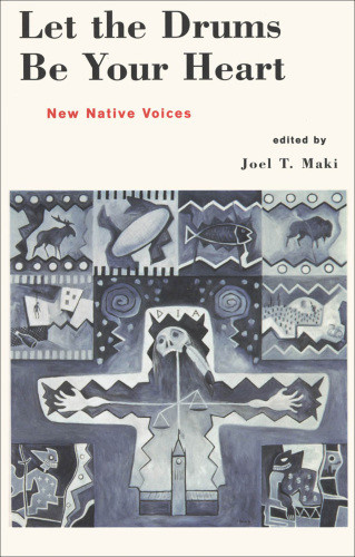 Let The Drums Be Your Heart New Native Voices Maki Joel T